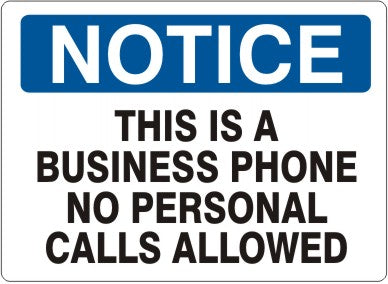 THIS IS A BUSINESS PHONE NO PERSONAL CALLS ALLOWED - NOTICE SIGN
