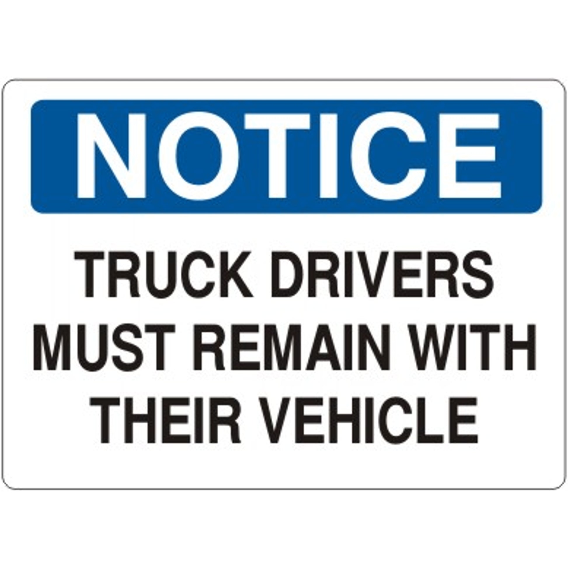 TRUCK DRIVERS MUST REMAIN WITH THEIR VEHICLE - NOTICE SIGN - TRUCK DRIVERS MUST REMAIN WITH THEIR VEHICLE - NOTICE SIGN, 14X20, Adhesive Vinyl