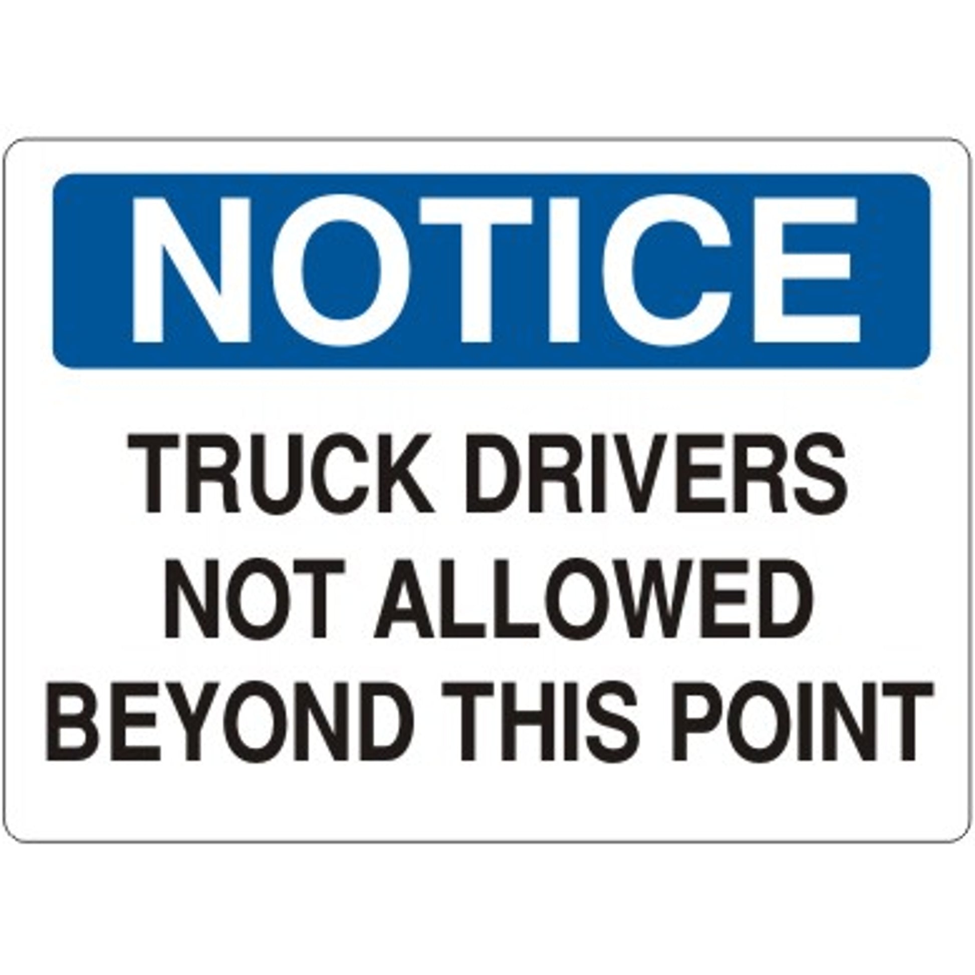 TRUCK DRIVERS NOT ALLOWED BEYOND THIS POINT - NOTICE SIGN - TRUCK DRIVERS NOT ALLOWED BEYOND THIS POINT - NOTICE SIGN, 14X20, Adhesive Vinyl