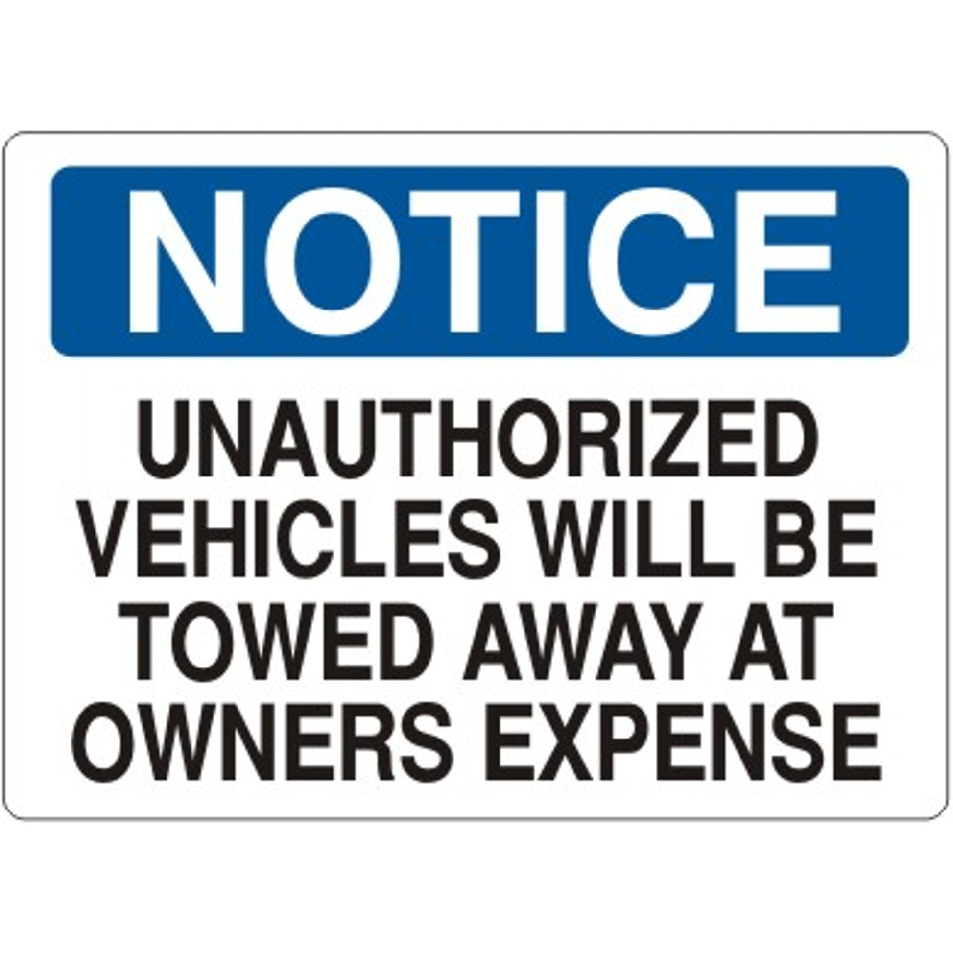 UNAUTHORIZED VEHICLES WILL BE TOWED AWAY AT OWNERS EXPENSE - NOTICE SIGN - UNAUTHORIZED VEHICLES WILL BE TOWED AWAY AT OWNERS EXPENSE - NOTICE SIGN, 14X20, Adhesive Vinyl