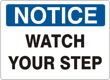 WATCH YOUR STEP - NOTICE SIGN