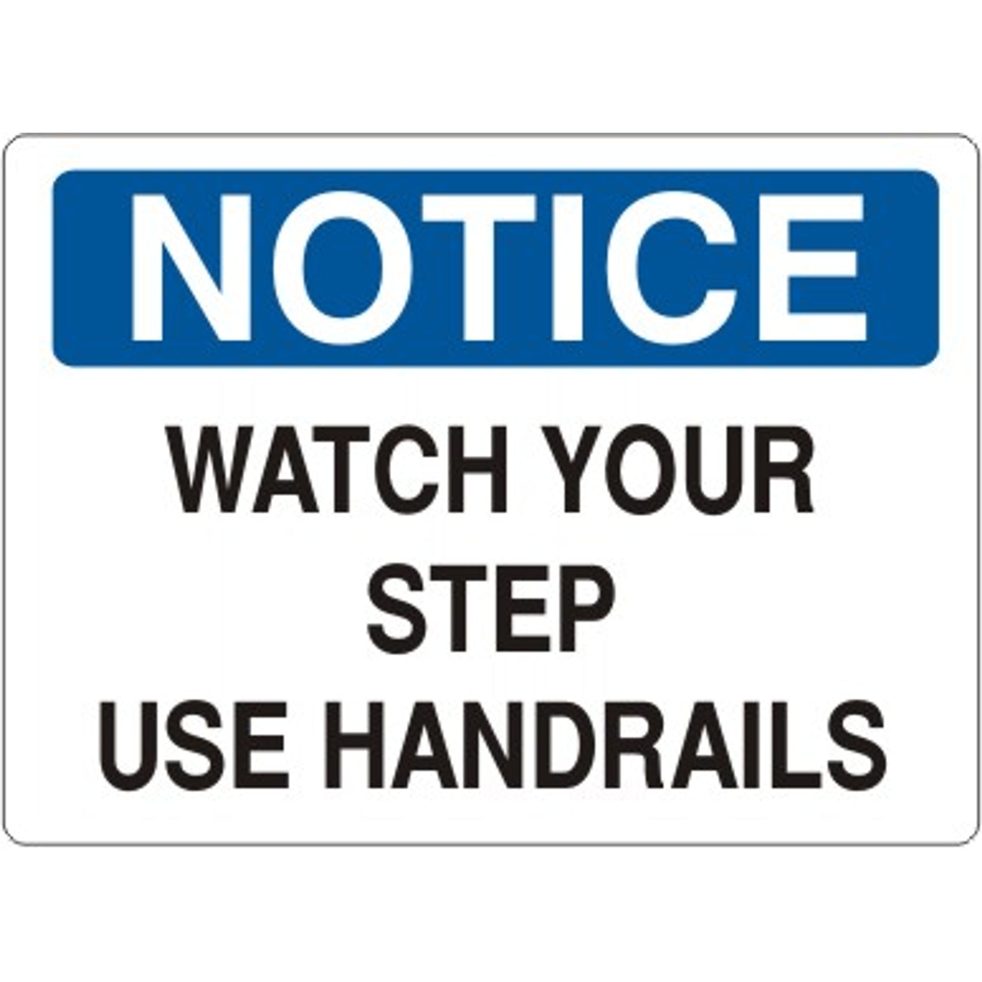 WATCH YOUR STEP USE HANDRAILS - NOTICE SIGN - WATCH YOUR STEP USE HANDRAILS - NOTICE SIGN, 14X20, Adhesive Vinyl