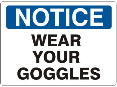 WEAR YOUR GOGGLES - NOTICE SIGN