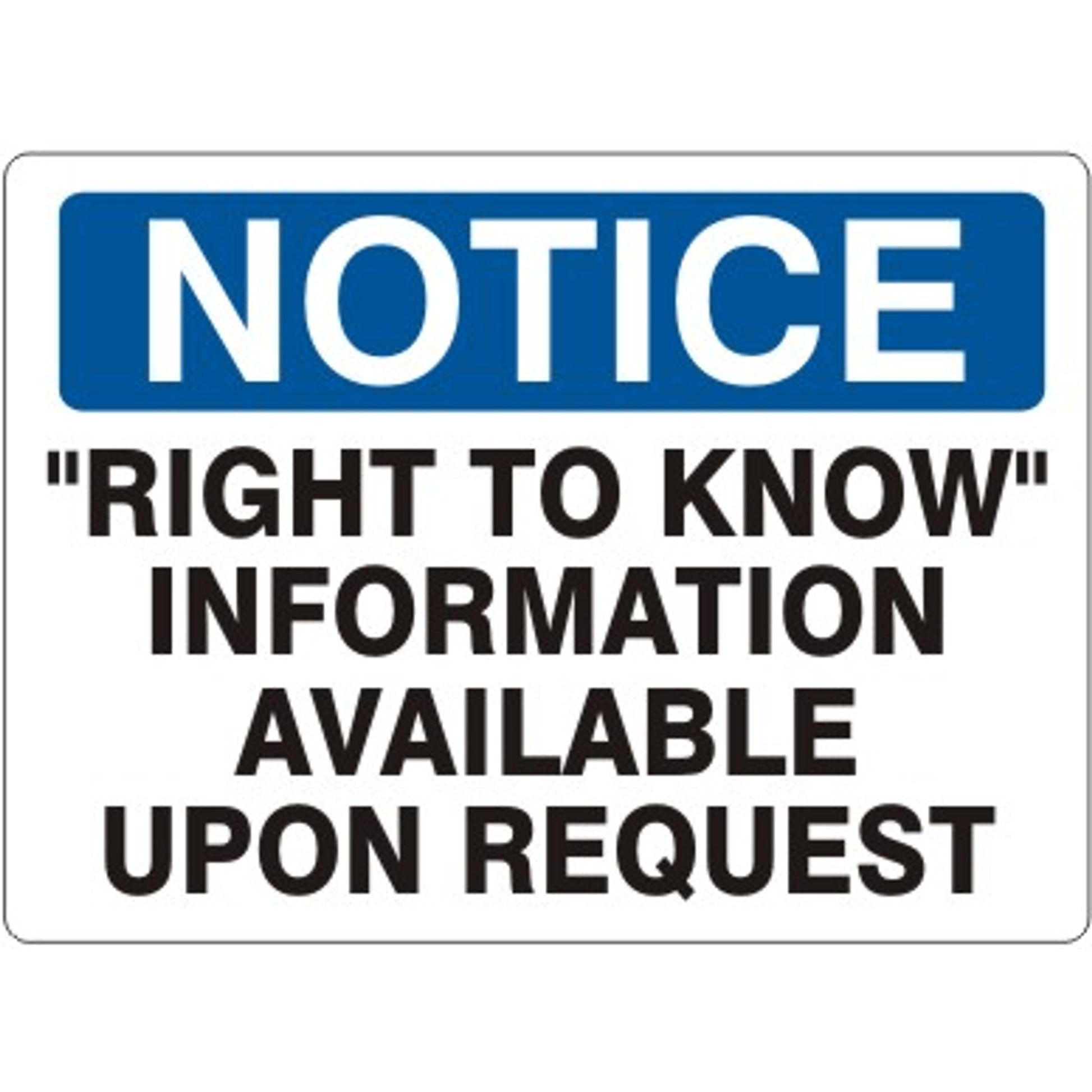 RIGHT TO KNOW” INFORMATION AVAILABLE UPON REQUEST - NOTICE SIGN - RIGHT TO KNOW” INFORMATION AVAILABLE UPON REQUEST - NOTICE SIGN, 14X20, Adhesive Vinyl