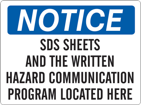 SDS SHEETS AND THE WRITTEN HAZARD COMMUNICATION PROGRAM LOCATED HERE - NOTICE SIGN - SDS SHEETS AND THE WRITTEN HAZARD COMMUNICATION PROGRAM LOCATED HERE - NOTICE SIGN, 14X20, Adhesive Vinyl