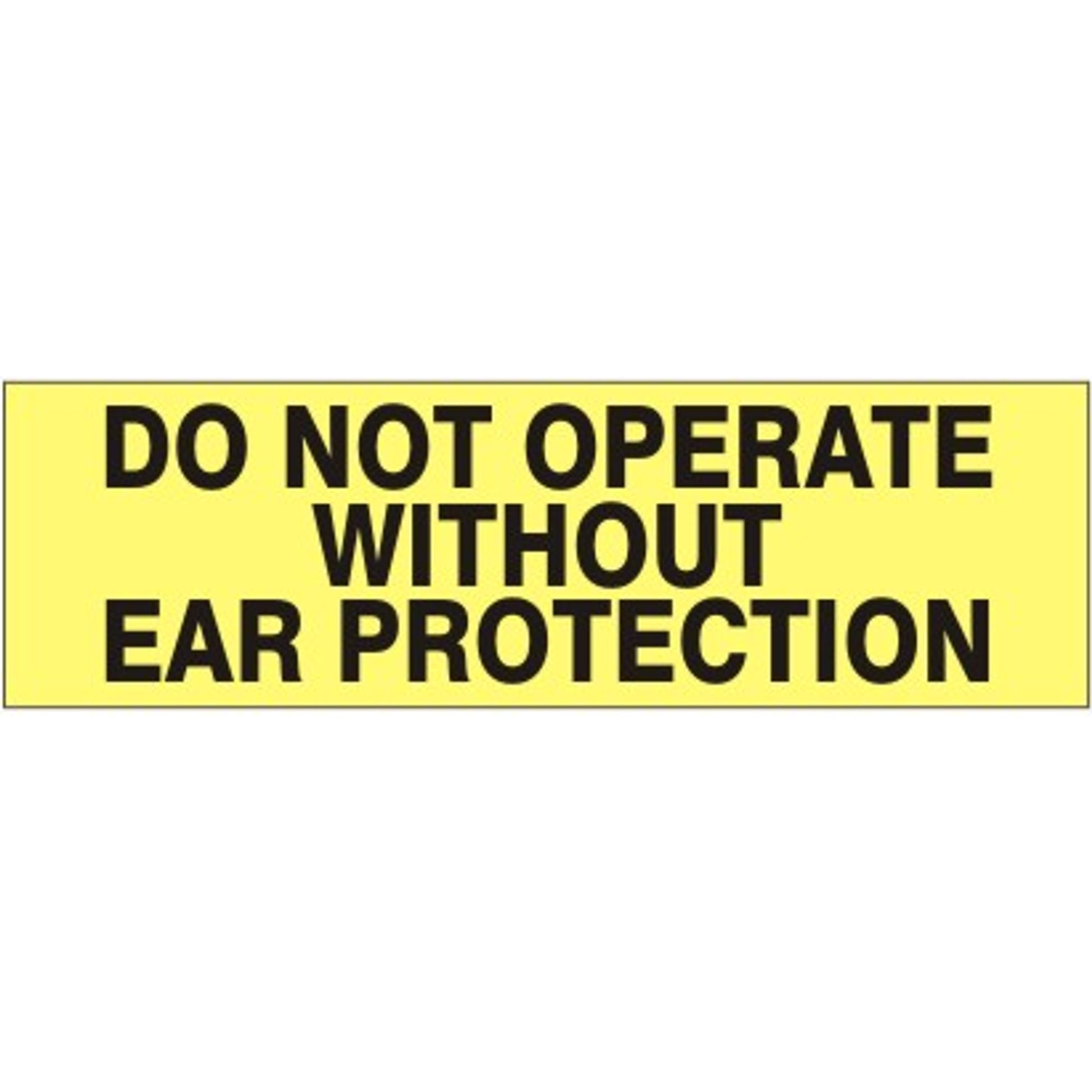 DO NOT OPERATE WITHOUT EAR PROTECTION PRESSURE SENSITIVE DECAL - DO NOT OPERATE WITHOUT EAR PROTECTION PRESSURE SENSITIVE DECAL, 2.25x9, Adhesive Vinyl