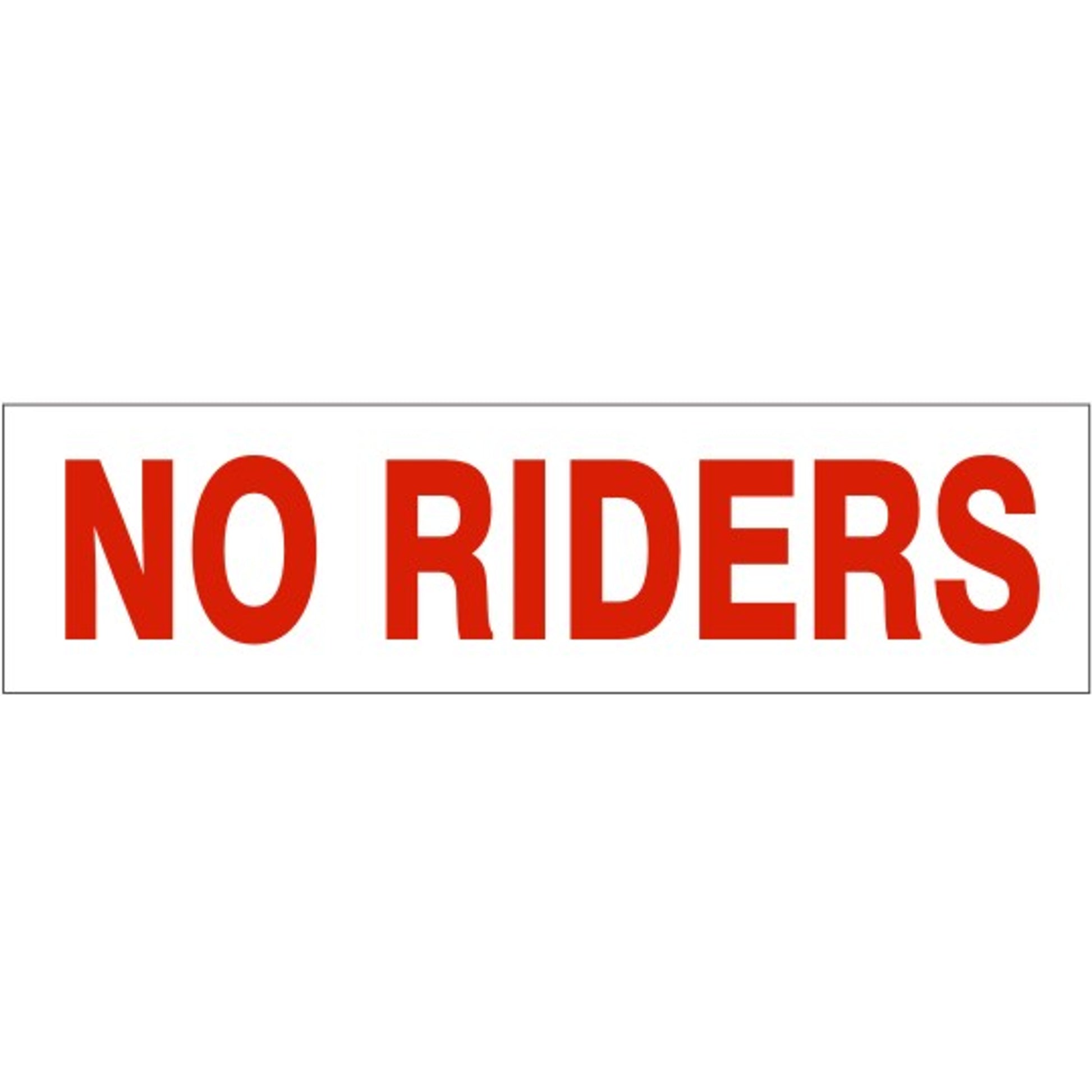 NO RIDERS PRESSURE SENSITIVE DECAL - NO RIDERS PRESSURE SENSITIVE DECAL, 2.25x9, Adhesive Vinyl