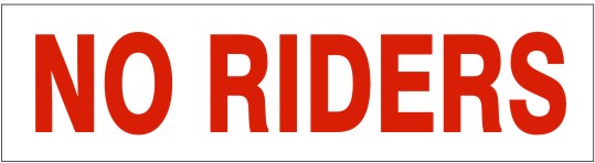 NO RIDERS PRESSURE SENSITIVE DECAL - NO RIDERS PRESSURE SENSITIVE DECAL, 2.25x9, Adhesive Vinyl