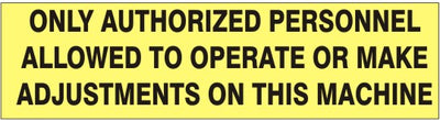 ONLY AUTHORIZED PERSONNEL ALLOWED TO OPERATE OR MAKE ADJUSTMENTS ON THIS MACHINE PRESSURE SENSITIVE DECAL