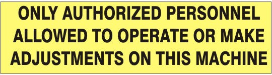 ONLY AUTHORIZED PERSONNEL ALLOWED TO OPERATE OR MAKE ADJUSTMENTS ON THIS MACHINE PRESSURE SENSITIVE DECAL - ONLY AUTHORIZED PERSONNEL ALLOWED TO OPERATE OR MAKE ADJUSTMENTS ON THIS MACHINE PRESSURE SENSITIVE DECAL, 2.25x9, Adhesive Vinyl