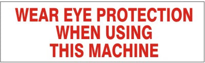 WEAR EYE PROTECTION WHEN USING THIS MACHINE PRESSURE SENSITIVE DECAL