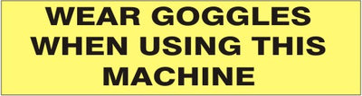 WEAR GOGGLES WHEN USING THIS MACHINE PRESSURE SENSITIVE DECAL