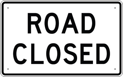 ROAD CLOSED - REGULATORY TRAFFIC SIGN - ROAD CLOSED - REGULATORY TRAFFIC SIGN, 30X48, Aluminum (.080) EGP Reflective