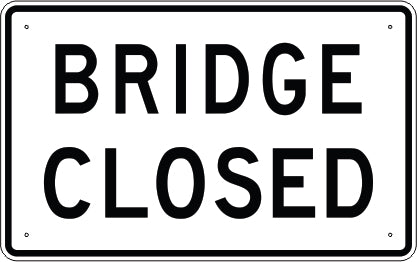 BRIDGE CLOSED - REGULATORY TRAFFIC SIGN - BRIDGE CLOSED - REGULATORY TRAFFIC SIGN, 30X48, Aluminum (.080) EGP Reflective