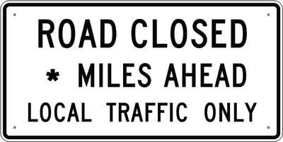 ROAD CLOSED SPECIFY MILES MILES AHEAD LOCAL TRAFFIC ONLY - REGULATORY TRAFFIC SIGN