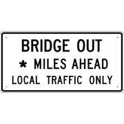 BRIDGE OUT SPECIFY MILES MILES AHEAD LOCAL TRAFFIC ONLY - REGULATORY TRAFFIC SIGN - BRIDGE OUT SPECIFY MILES MILES AHEAD LOCAL TRAFFIC ONLY - REGULATORY TRAFFIC SIGN, 30X60, Aluminum (.080) EGP Reflective
