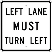 LEFT LANE MUST TURN LEFT - REGULATORY TRAFFIC SIGN - LEFT LANE MUST TURN LEFT - REGULATORY TRAFFIC SIGN, 30X30, Aluminum (.080) EGP Reflective