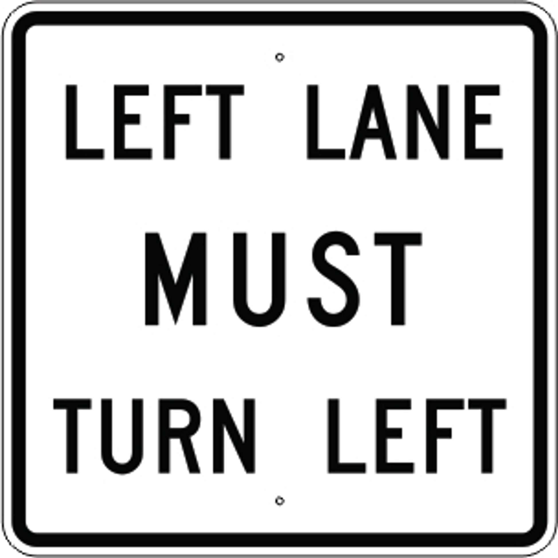 LEFT LANE MUST TURN LEFT - REGULATORY TRAFFIC SIGN - LEFT LANE MUST TURN LEFT - REGULATORY TRAFFIC SIGN, 30X30, Aluminum (.080) EGP Reflective
