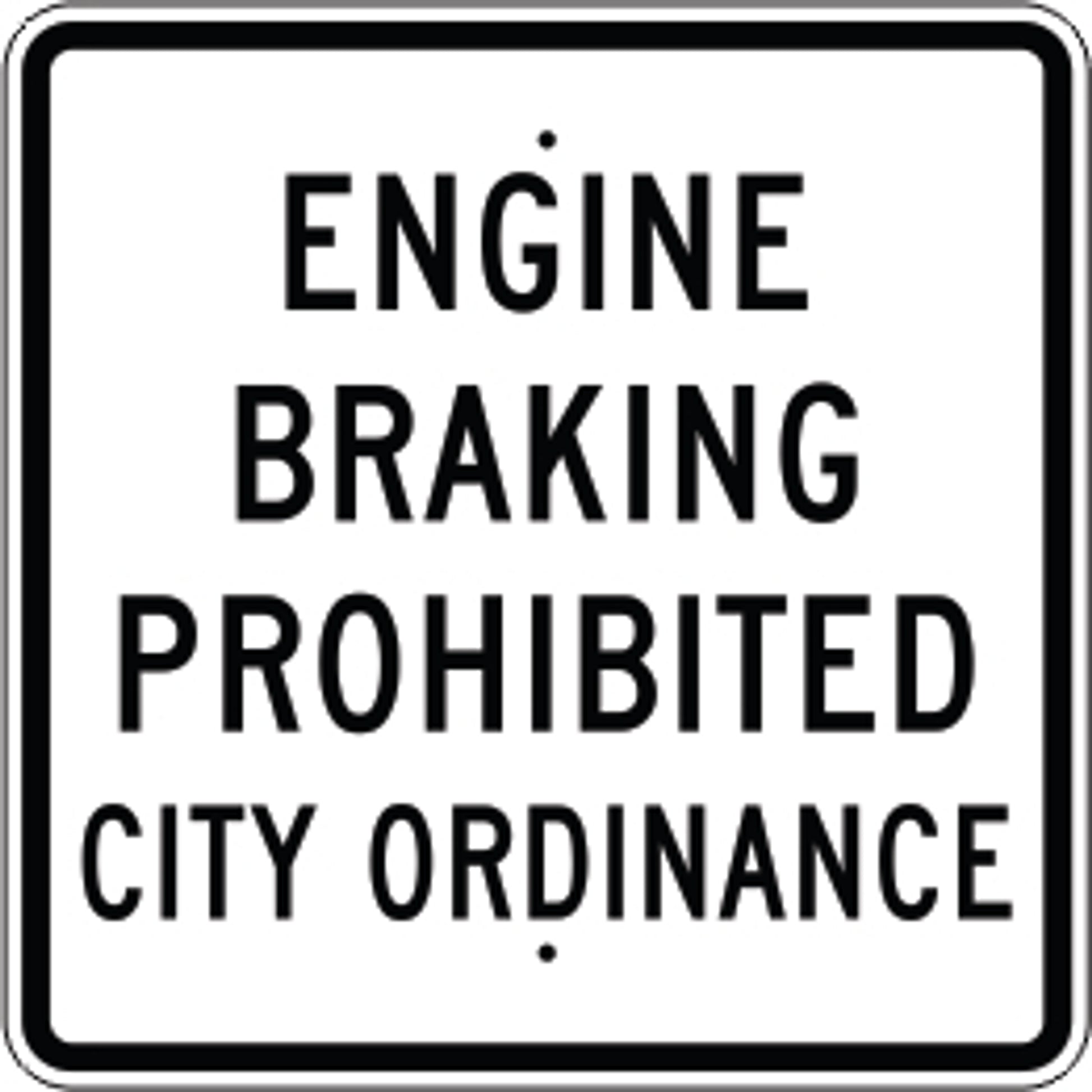 ENGINE BRAKING PROHIBITED CITY ORDINANCE - REGULATORY TRAFFIC SIGN - ENGINE BRAKING PROHIBITED CITY ORDINANCE - REGULATORY TRAFFIC SIGN, 36X36, Aluminum (.080) EGP Reflective