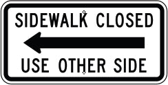 SIDEWALK CLOSED LEFT ARROW USE OTHER SIDE - REGULATORY TRAFFIC SIGN