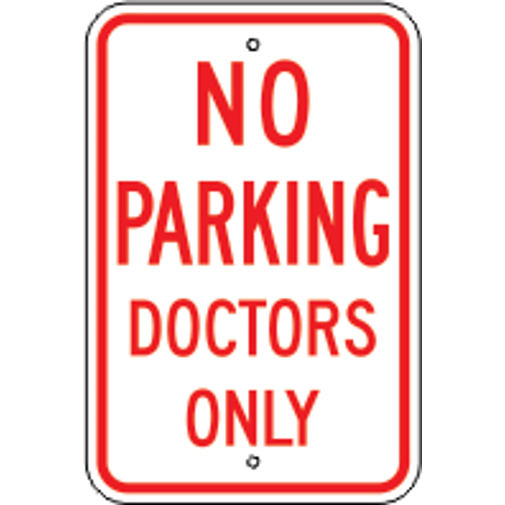 NO PARKING DOCTORS ONLY -  PARKING CONTROL SIGN - NO PARKING DOCTORS ONLY -  PARKING CONTROL SIGN, 18X12, Aluminum (.080) EGP Reflective