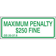 MAXIMUM PENALTY $250 FINE GS 20-37.6 REFLECTIVE GREEN LETTERS & BORDER - MAXIMUM PENALTY $250 FINE GS 20-37.6 REFLECTIVE GREEN LETTERS & BORDER, 6X12, Aluminum (.080) EGP Reflective
