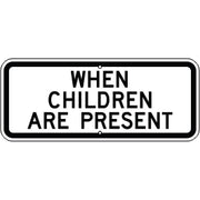 WHEN CHILDREN ARE PRESENT - SCHOOL ZONE SIGN - WHEN CHILDREN ARE PRESENT - SCHOOL ZONE SIGN, 10X24,