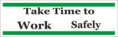 TAKE TIME TO WORK SAFELY