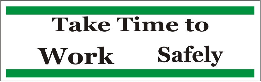 TAKE TIME TO WORK SAFELY - TAKE TIME TO WORK SAFELY, 48x120, Banner