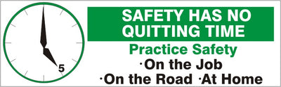 SAFETY HAS NO QUITING TIME PRACTICE SAFETY ON THE JOB