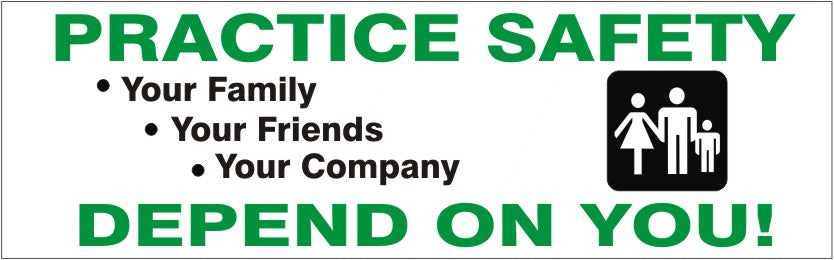 PRACTICE SAFETY YOUR FAMILY YOUR FRIENDS YOUR COMPANY DEPEND ON - PRACTICE SAFETY YOUR FAMILY YOUR FRIENDS YOUR COMPANY DEPEND ON, 48x120, Banner