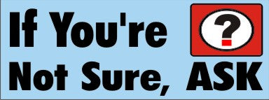 IF YOU’RE NOT SURE ASK QUESTION MARK SYMBOL - REINFORCED WHITE