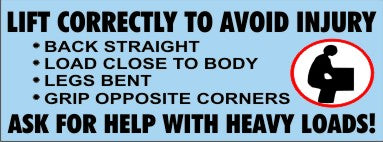 LIFT CORRECTLY TO AVOID INJURY BACK STRAIGHT LOAD CLOSE TO
