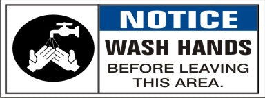 NOTICE WASH HANDS BEFORE LEAVING THIS AREA WITH PICTO OF