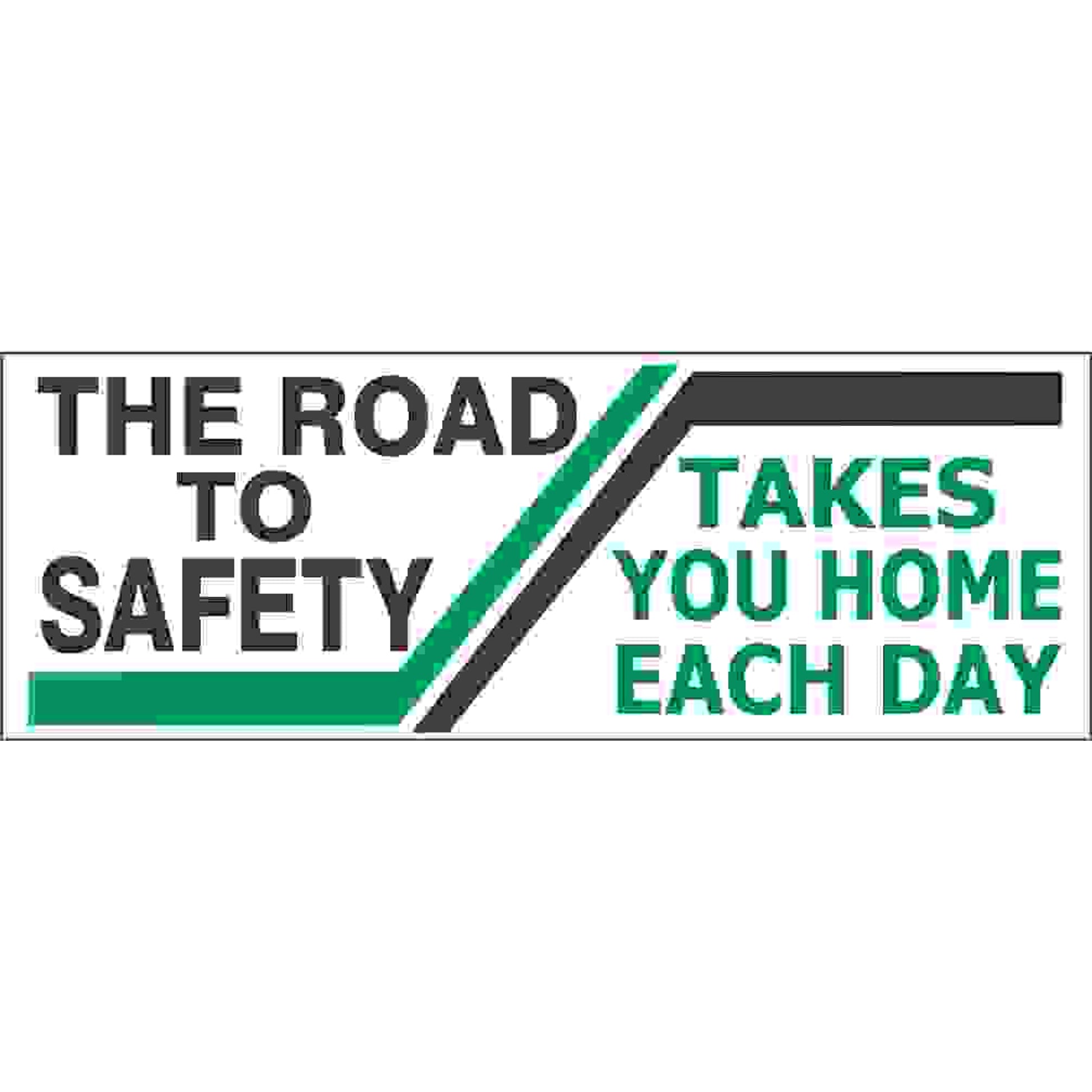 THE ROAD TO SAFETY  TAKES YOU HOME EACH DAY REINFORCED - THE ROAD TO SAFETY  TAKES YOU HOME EACH DAY REINFORCED, 48x120, Banner