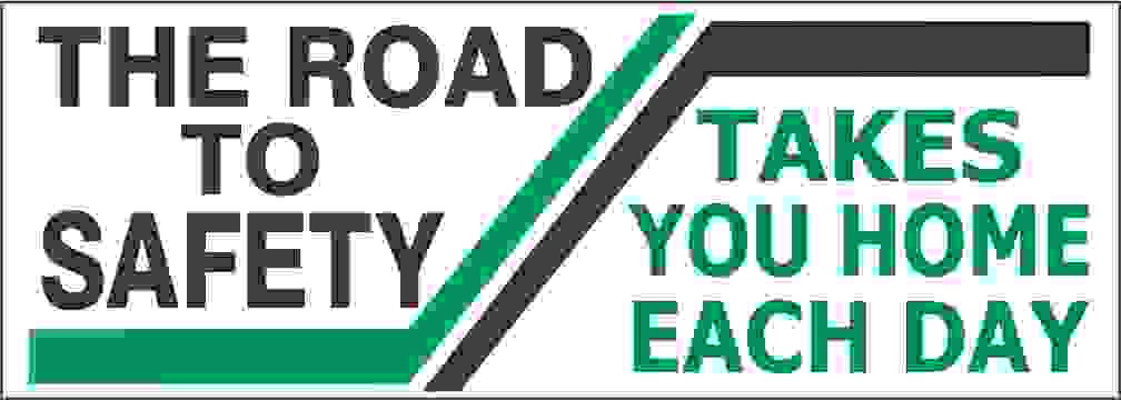 THE ROAD TO SAFETY  TAKES YOU HOME EACH DAY REINFORCED - THE ROAD TO SAFETY  TAKES YOU HOME EACH DAY REINFORCED, 48x120, Banner