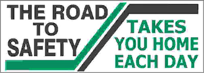 THE ROAD TO SAFETY TAKES YOU HOME EACH DAY REINFORCED