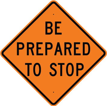 BE PREPARED TO STOP - CONSTRUCTION TRAFFIC SIGN